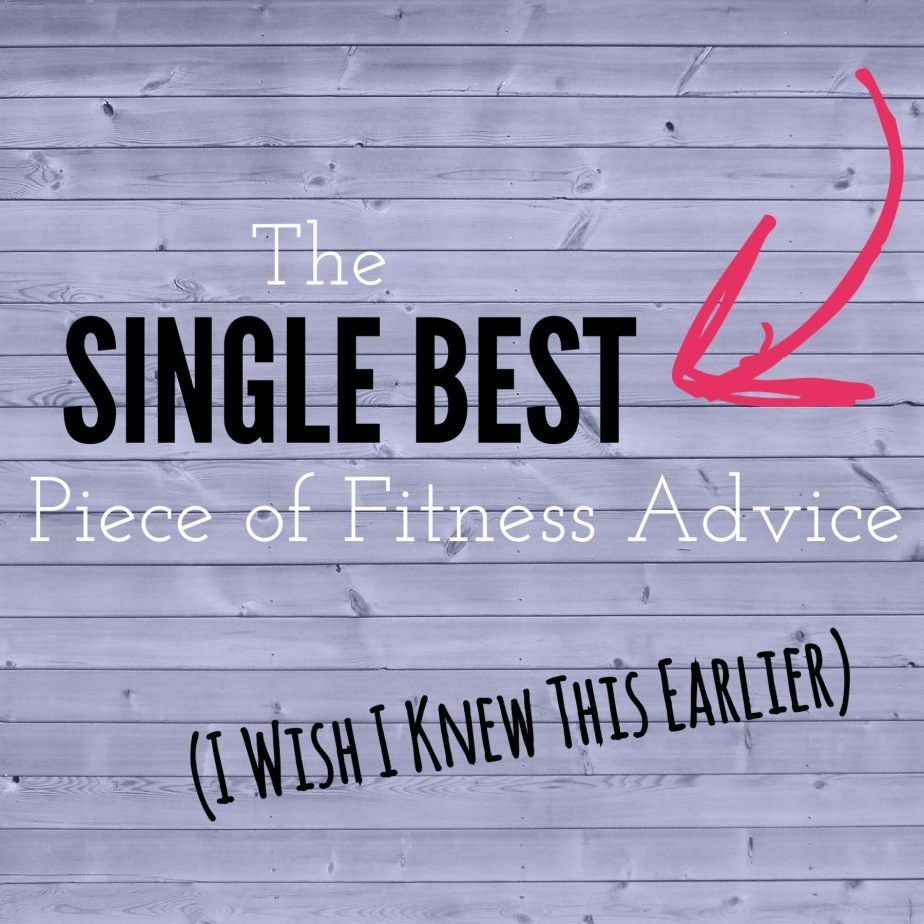 The Single Best Piece of Fitness Advice (I Wish I Knew This Earlier)