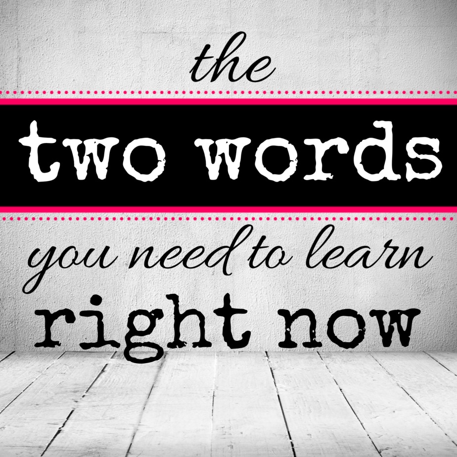 The Two Words You Need To Learn Right Now